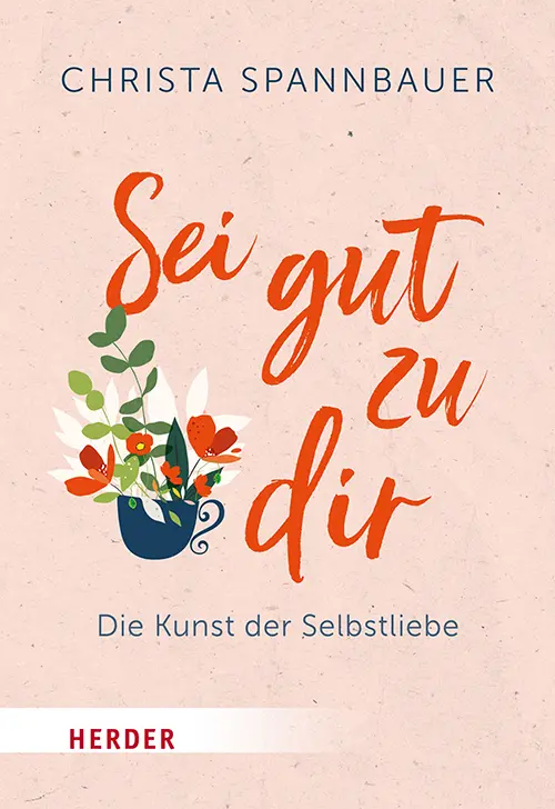 Cover: 9783451035128 | Sei gut zu dir! | Die Kunst der Selbstliebe | Christa Spannbauer