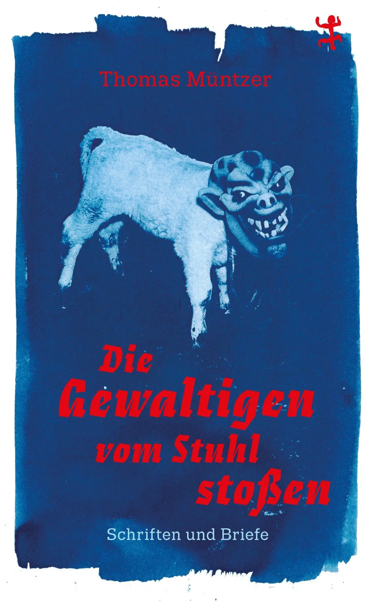 Cover: 9783751865128 | Die Gewaltigen vom Stuhl stoßen | Schriften und Briefe | Müntzer