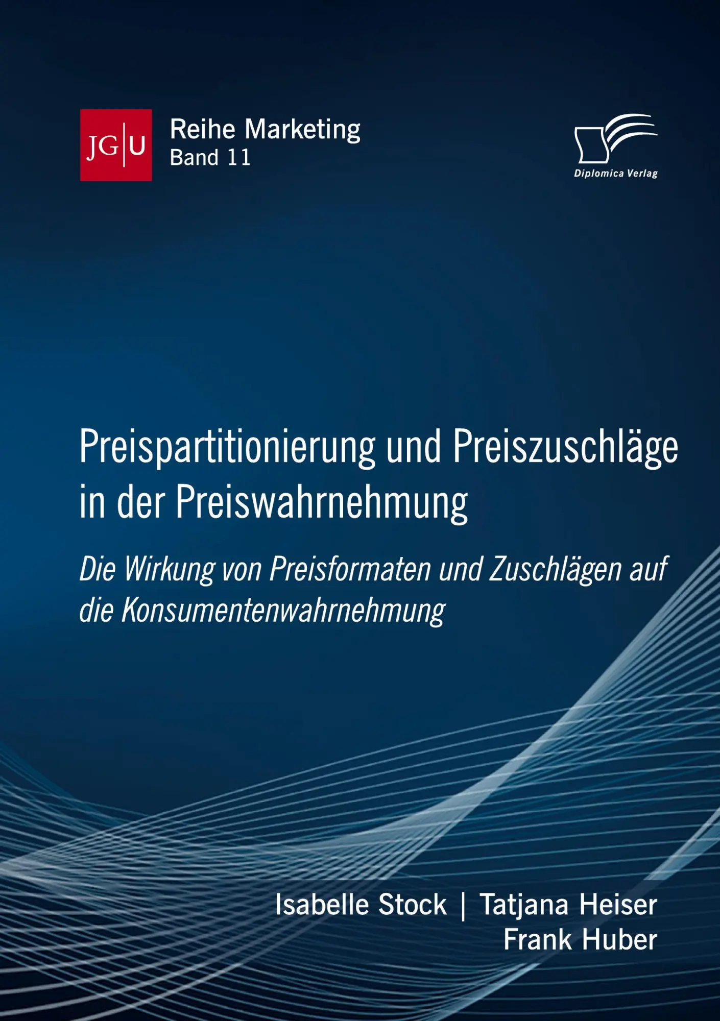 Preispartitionierung und Preiszuschläge in der Preiswahrnehmung. Die Wirkung von Preisformaten und Zuschlägen auf die Konsumentenwahrnehmung