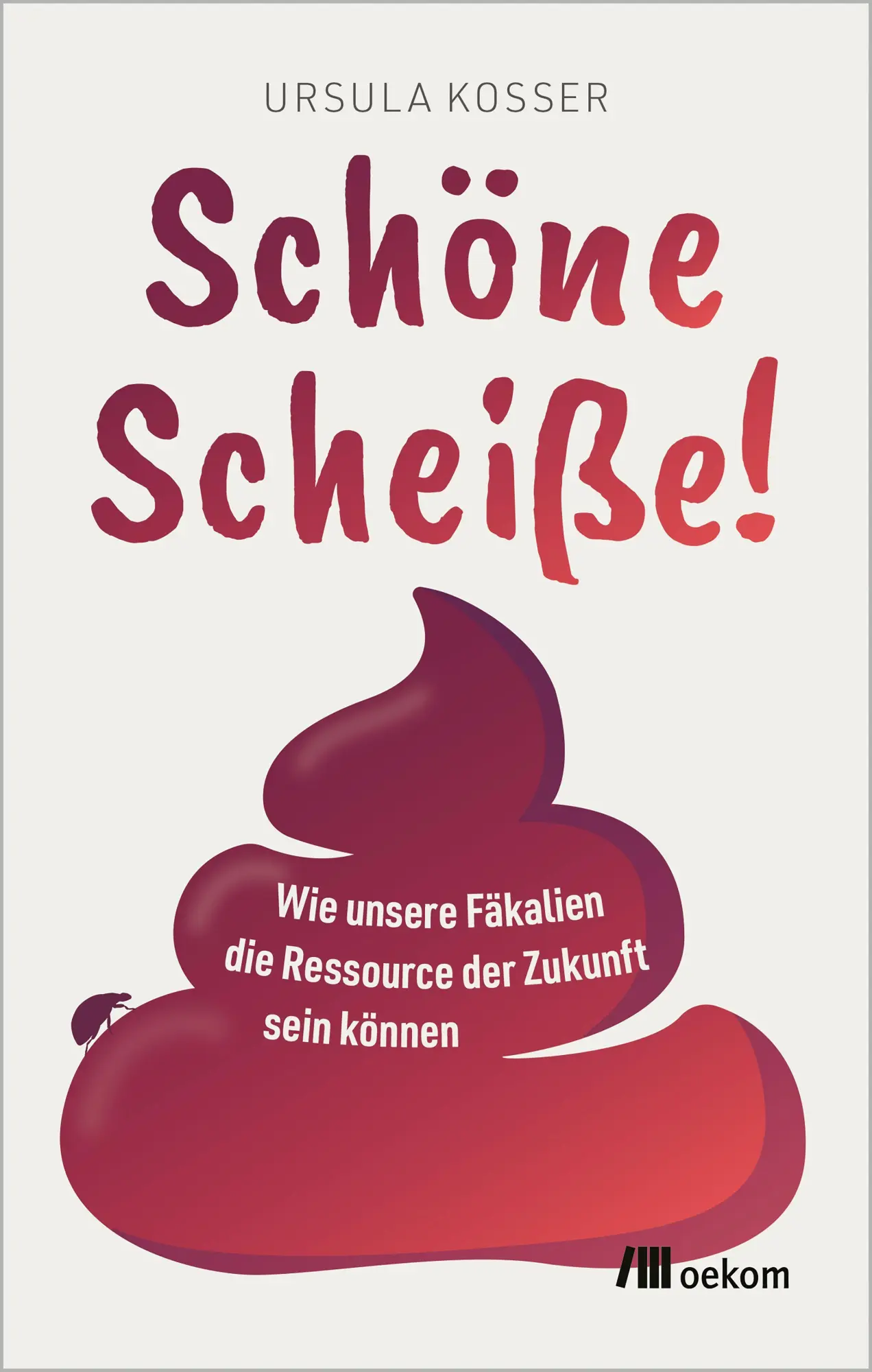Cover: 9783987265228 | Schöne Scheiße! | Ursula Kosser | Taschenbuch | 160 S. | Deutsch