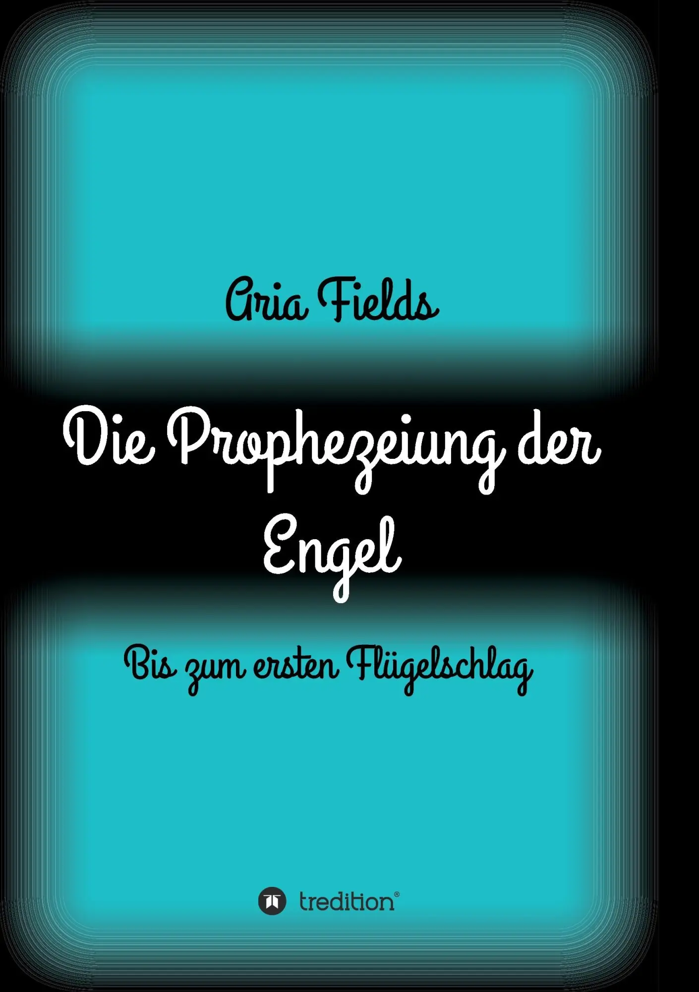 Cover: 9783734565328 | Die Prophezeiung der Engel | Bis zum ersten Flügelschlag | Aria Fields