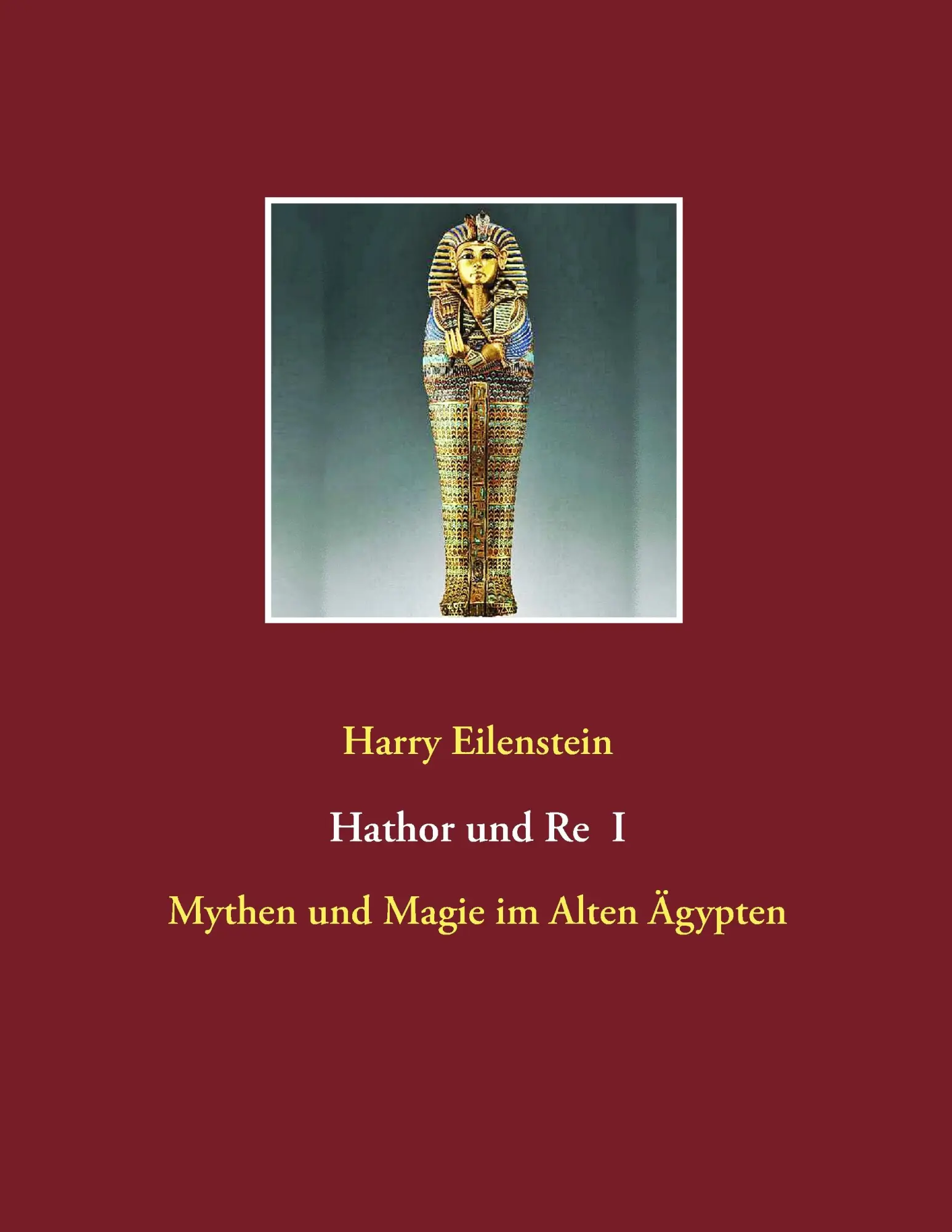 Cover: 9783837075328 | Hathor und Re I | Mythen und Magie im Alten Ägypten | Harry Eilenstein