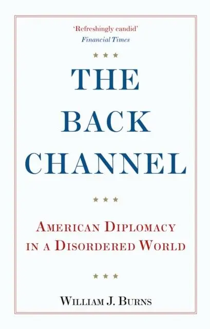 Cover: 9781787385528 | The Back Channel | American Diplomacy in a Disordered World | Burns