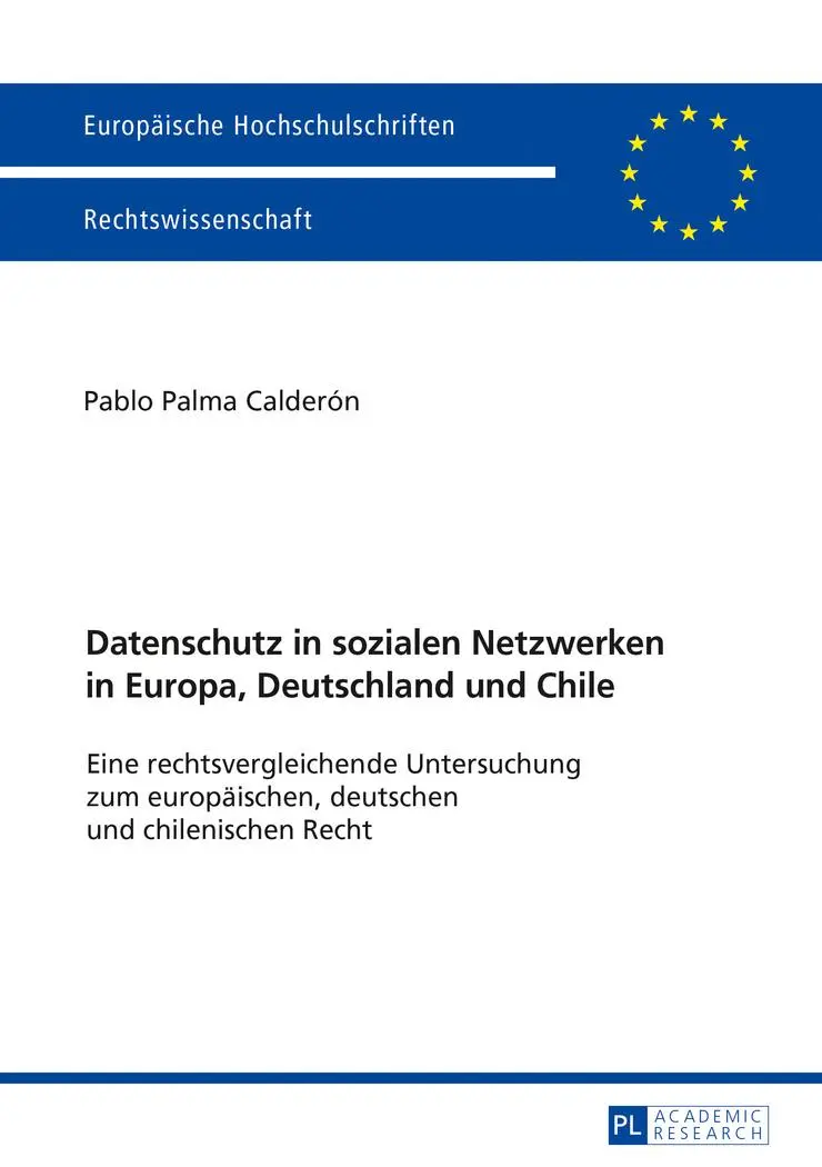 Datenschutz in sozialen Netzwerken in Europa, Deutschland und Chile: Eine rechtsvergleichende Untersuchung zum europäischen, deutschen und ... / Series 2: Law / Série 2: Droit)