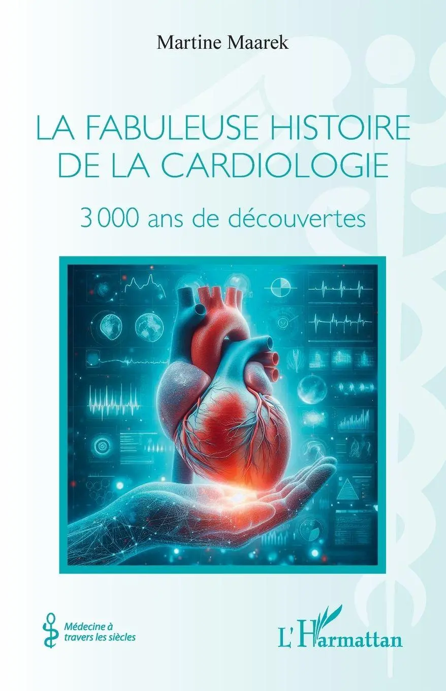 Cover: 9782336585628 | La fabuleuse histoire de la cardiologie | 3 000 ans de découvertes