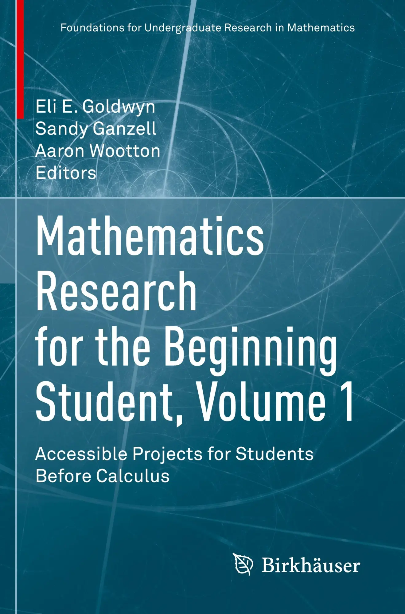 Mathematics Research for the Beginning Student, Volume 1: Accessible Projects for Students Before Calculus (Foundations for Undergraduate Research in Mathematics)