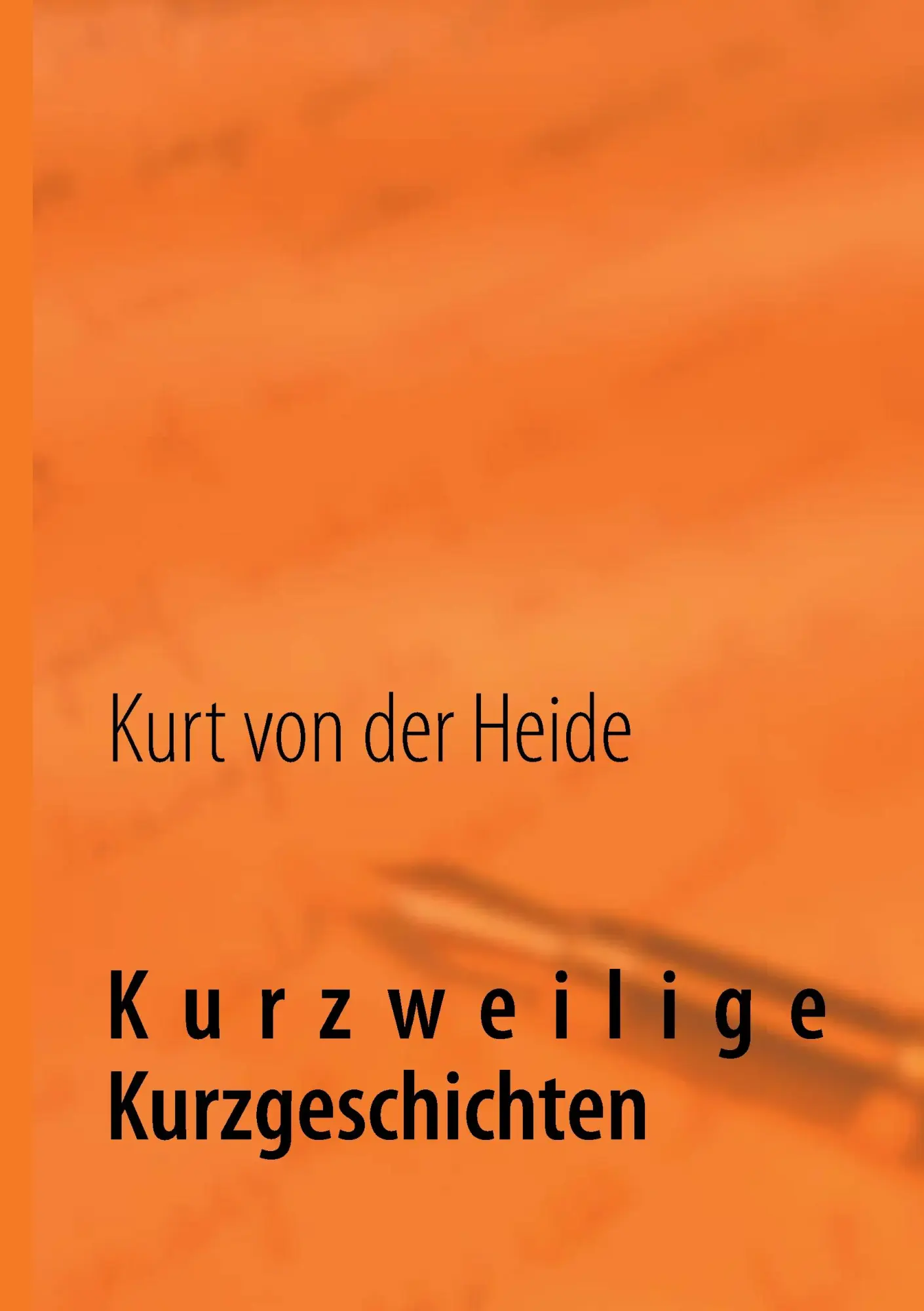 Cover: 9783732245628 | Kurzweilige Kurzgeschichten | Kurt von der Heide | Taschenbuch | 64 S.