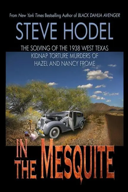 Cover: 9780996045728 | In The Mesquite: The Solving of the 1938 West Texas Kidnap Torture...