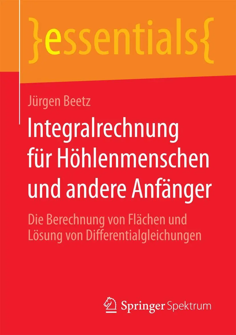 Cover: 9783658085728 | Integralrechnung für Höhlenmenschen und andere Anfänger | Jürgen Beetz