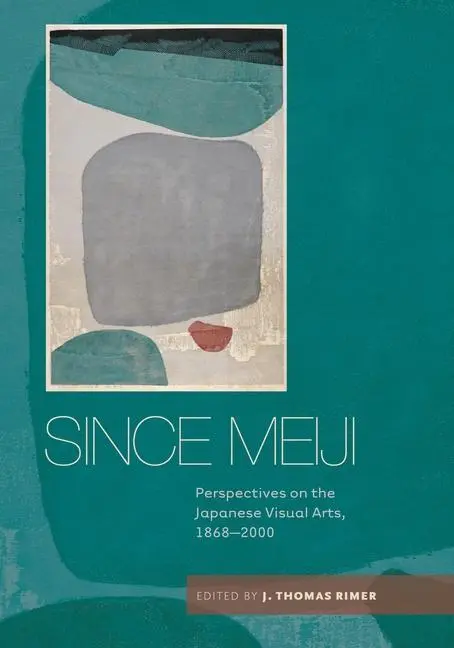 Cover: 9780824835828 | Since Meiji | Perspectives on the Japanese Visual Arts, 1868-2000
