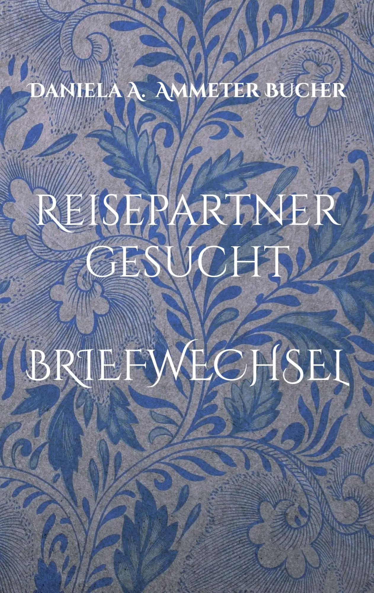 Cover: 9783756835928 | Reisepartner gesucht | Briefwechsel | Daniela Adelheid Ammeter Bucher