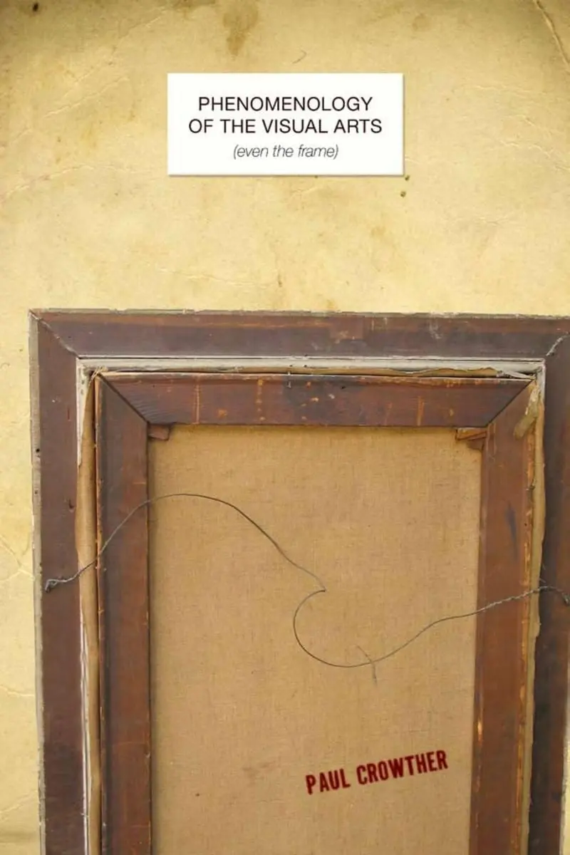Cover: 9780804776028 | Phenomenology of the Visual Arts (Even the Frame) | Paul Crowther