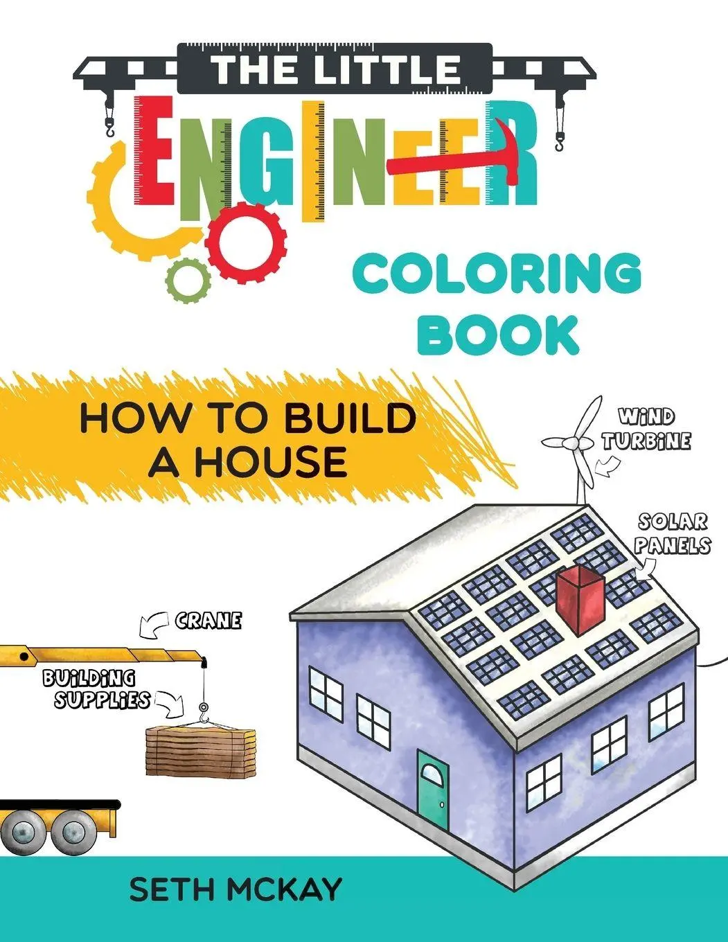 Cover: 9781952016028 | The Little Engineer Coloring Book - How to Build a House | Seth McKay