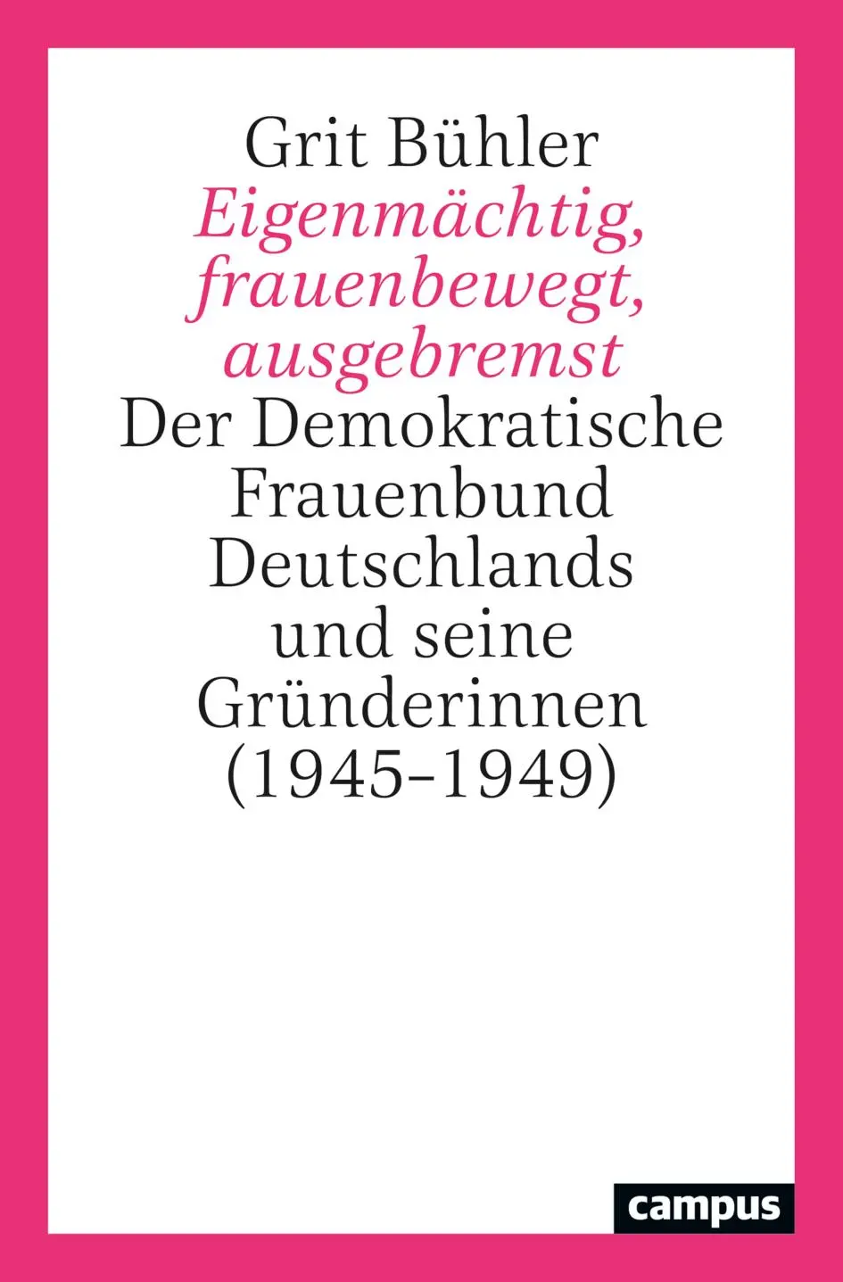 Cover: 9783593516028 | Eigenmächtig, frauenbewegt, ausgebremst | Grit Bühler | Taschenbuch