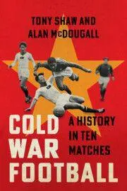 Cover: 9781009456128 | Cold War Football | A History in Ten Matches | Tony Shaw (u. a.)