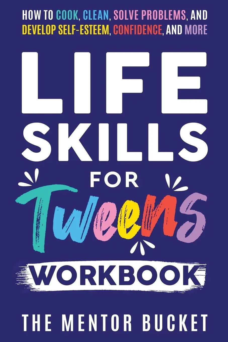 Cover: 9781955906128 | Life Skills for Tweens Workbook - How to Cook, Clean, Solve...
