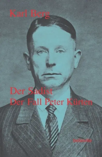 Cover: 9783923646128 | Der Sadist | Der Fall Peter Kürten | Karl Berg | Taschenbuch | 378 S.
