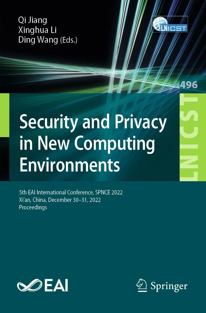 Security and Privacy in New Computing Environments: 5th EAI International Conference, SPNCE 2022, Xi’an, China, December 30-31, 2022, Proceedings ... Engineering, 496, Band 496)