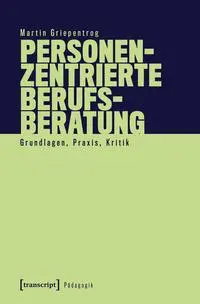 Cover: 9783837676228 | Personenzentrierte Berufsberatung | Grundlagen, Praxis, Kritik | Buch