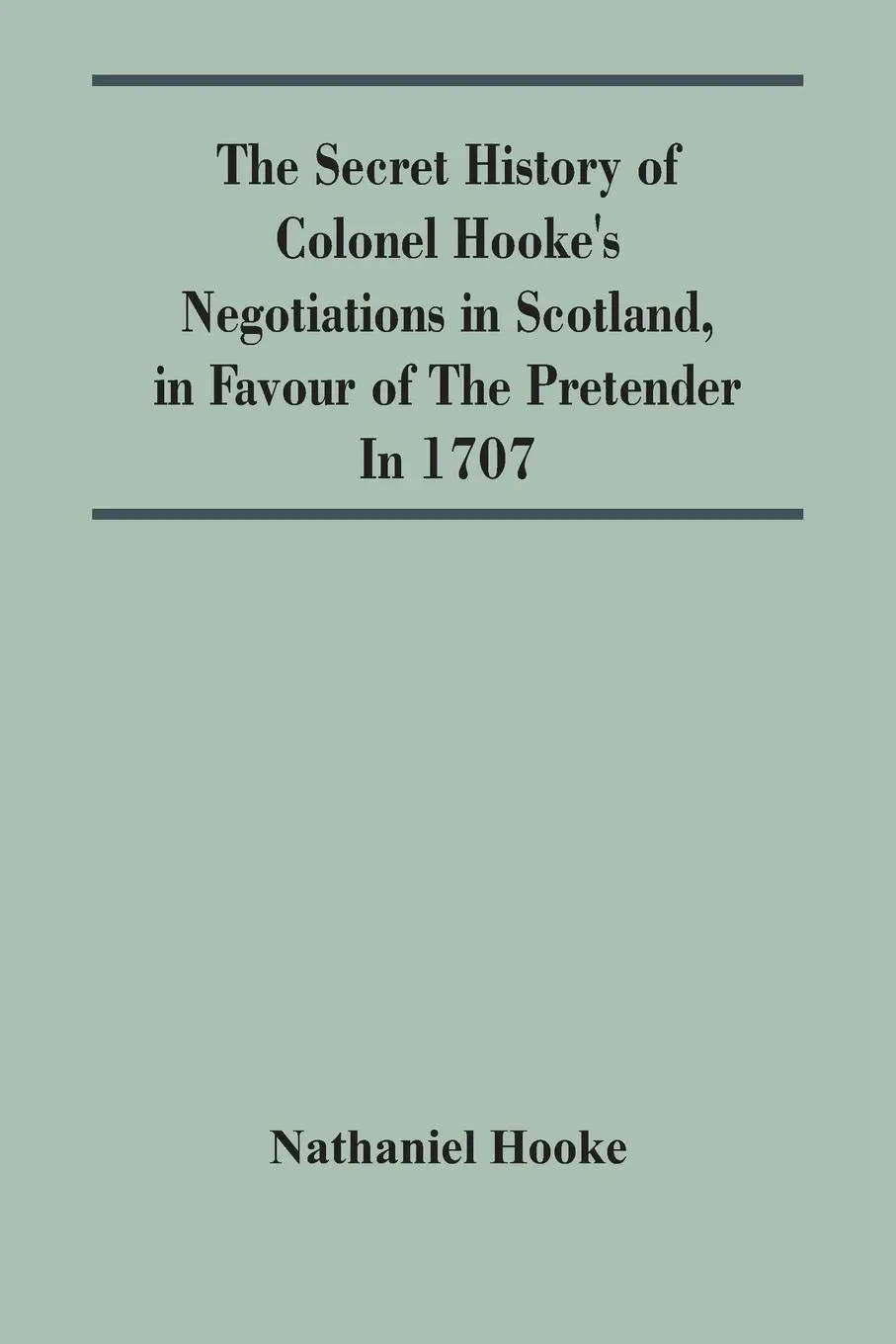 Cover: 9789354446528 | The Secret History Of Colonel Hooke'S Negotiations In Scotland, In...