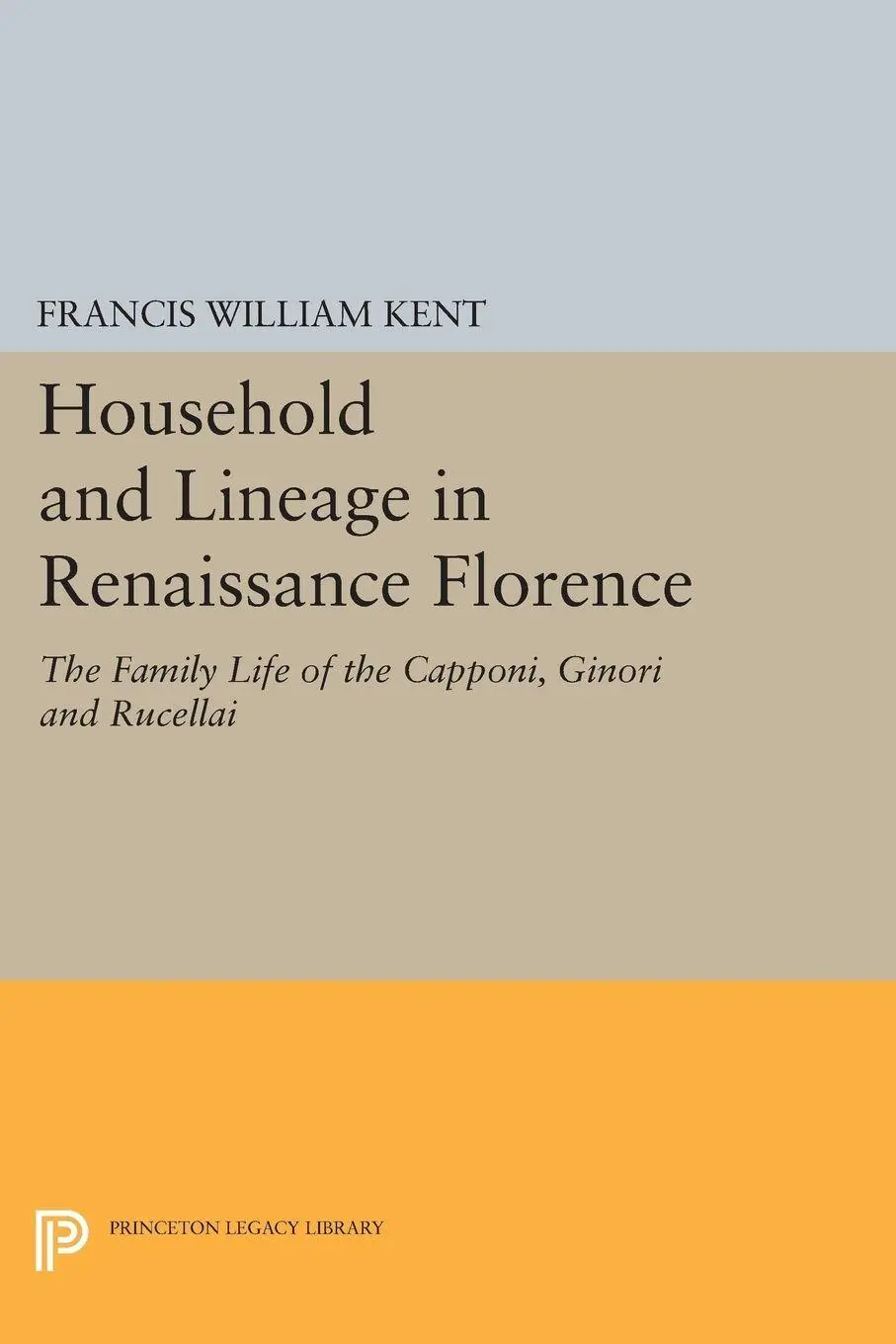 Cover: 9780691616728 | Household and Lineage in Renaissance Florence | Francis William Kent