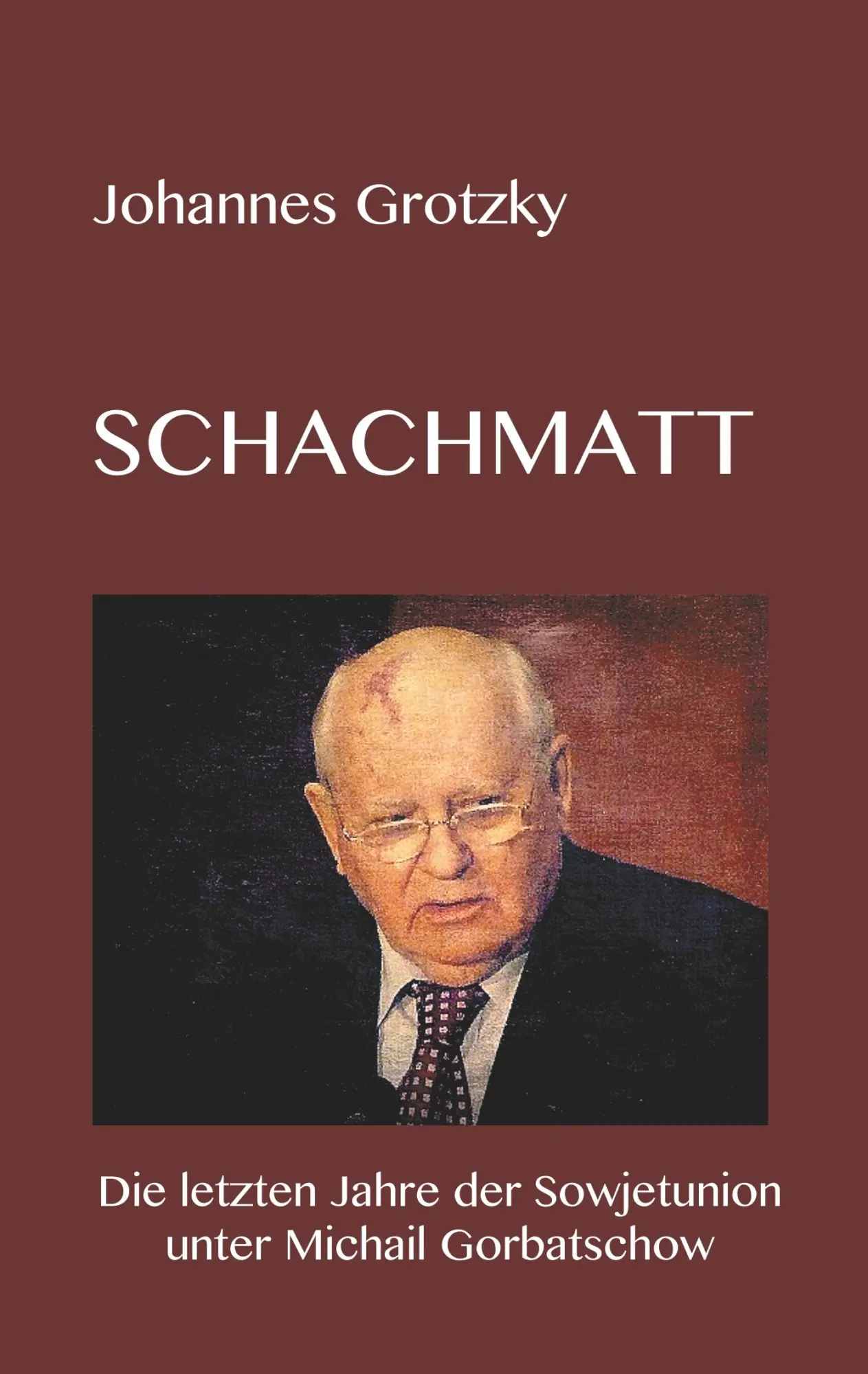 Cover: 9783749446728 | Schachmatt | Michail Gorbatschow und die letzten Jahre der Sowjetunion