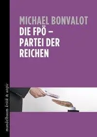 Cover: 9783854766728 | Die FPÖ - Partei der Reichen | kritik &amp; utopie | Michael Bonvalot