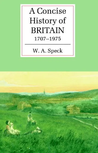 Cover: 9780521367028 | A Concise History of Britain, 1707 1975 | William Allen Speck (u. a.)