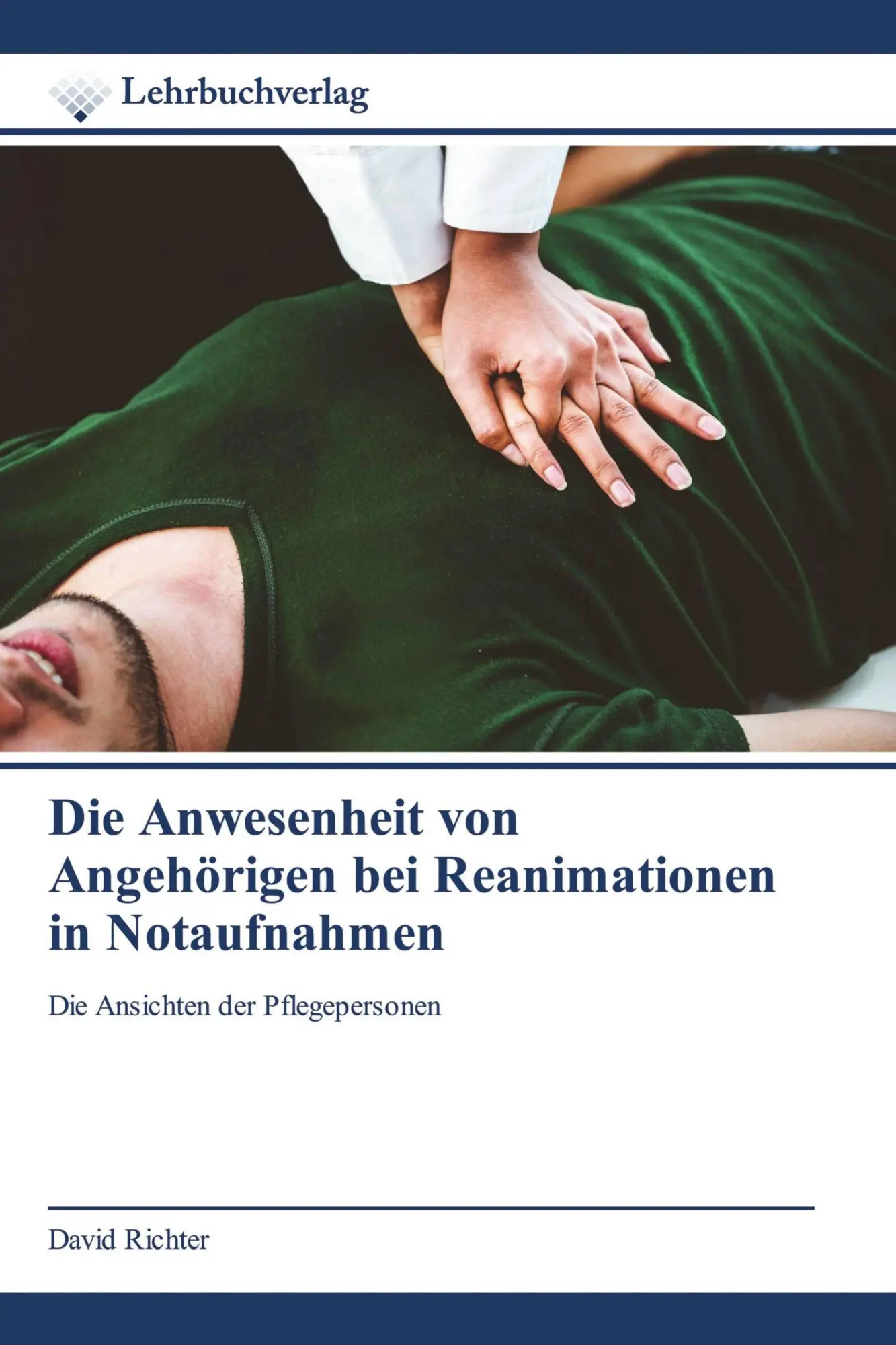 Cover: 9786200447128 | Die Anwesenheit von Angehörigen bei Reanimationen in Notaufnahmen