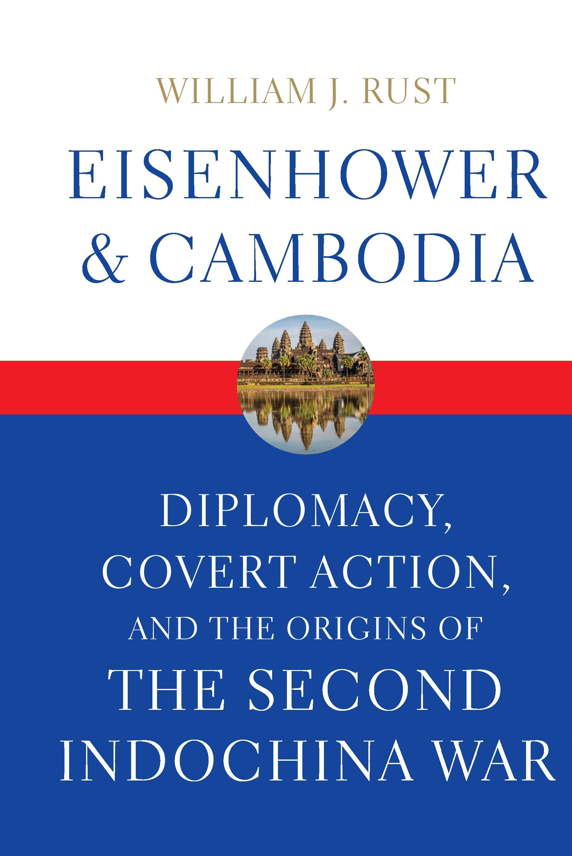 Eisenhower and Cambodia: Diplomacy, Covert Action, and the Origins of the Second Indochina War | William J. Rust | Buch | Studies in Conflict, Diplomacy | Englisch | 2016 | UNIV PR OF KENTUCKY - Rust, William J.