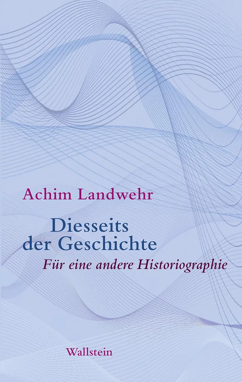 Cover: 9783835337428 | Diesseits der Geschichte | Für eine andere Historiographie | Landwehr
