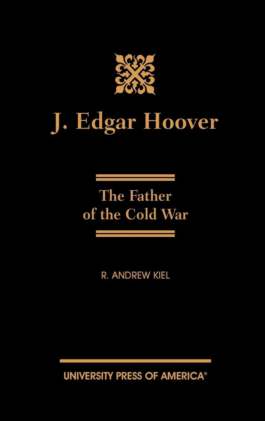 Cover: 9780761817628 | J. Edgar Hoover | The Father of the Cold War | Andrew R. Kiel | Buch