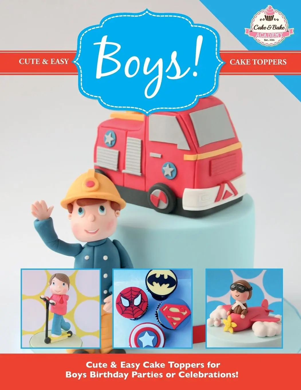 Cover: 9781908707628 | Cute &amp; Easy Cake Toppers for BOYS! | The Cake &amp; Bake Academy | Buch