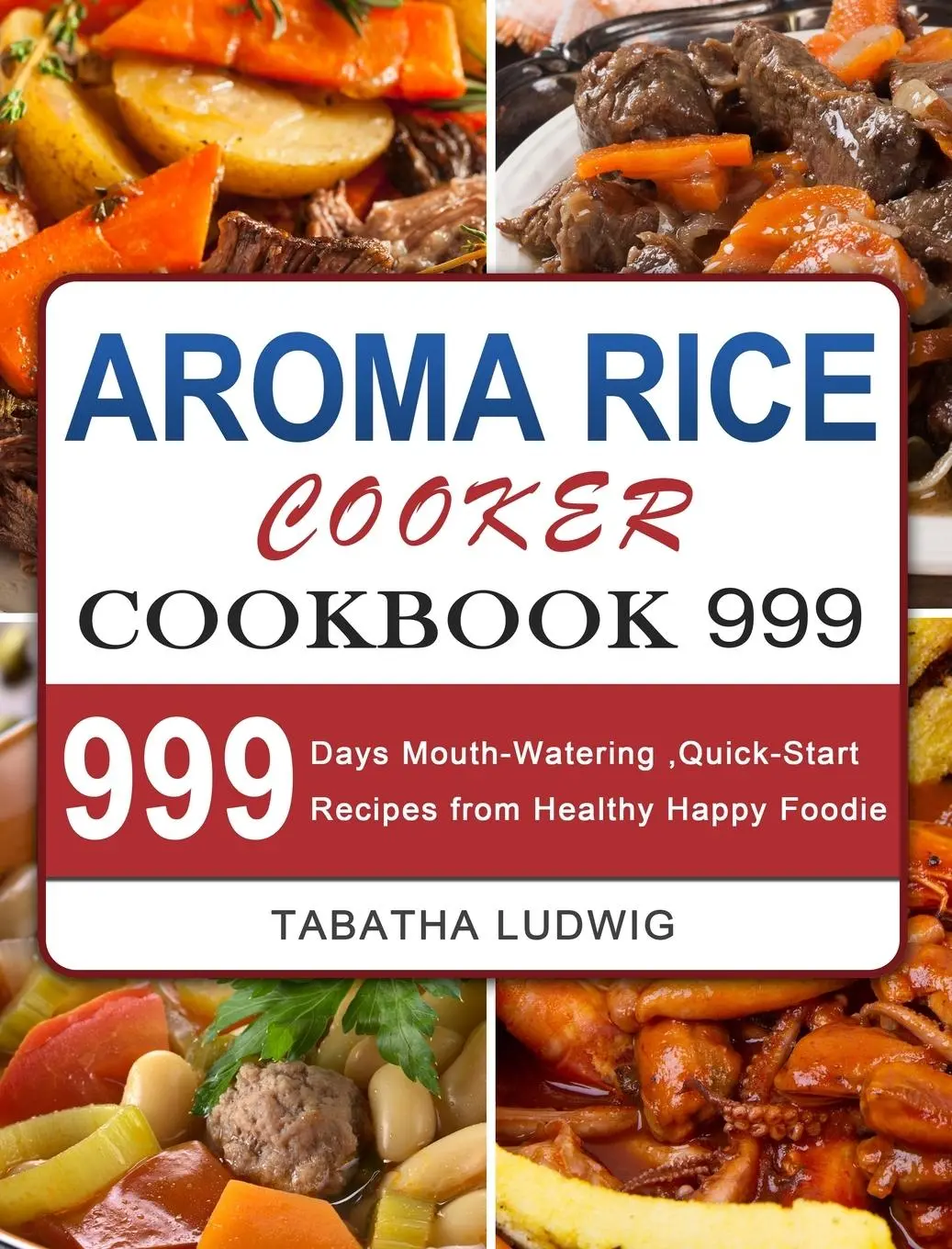 Cover: 9781803207728 | Aroma Rice Cooker Cookbook 999 | Tabatha Ludwig | Buch | Gebunden