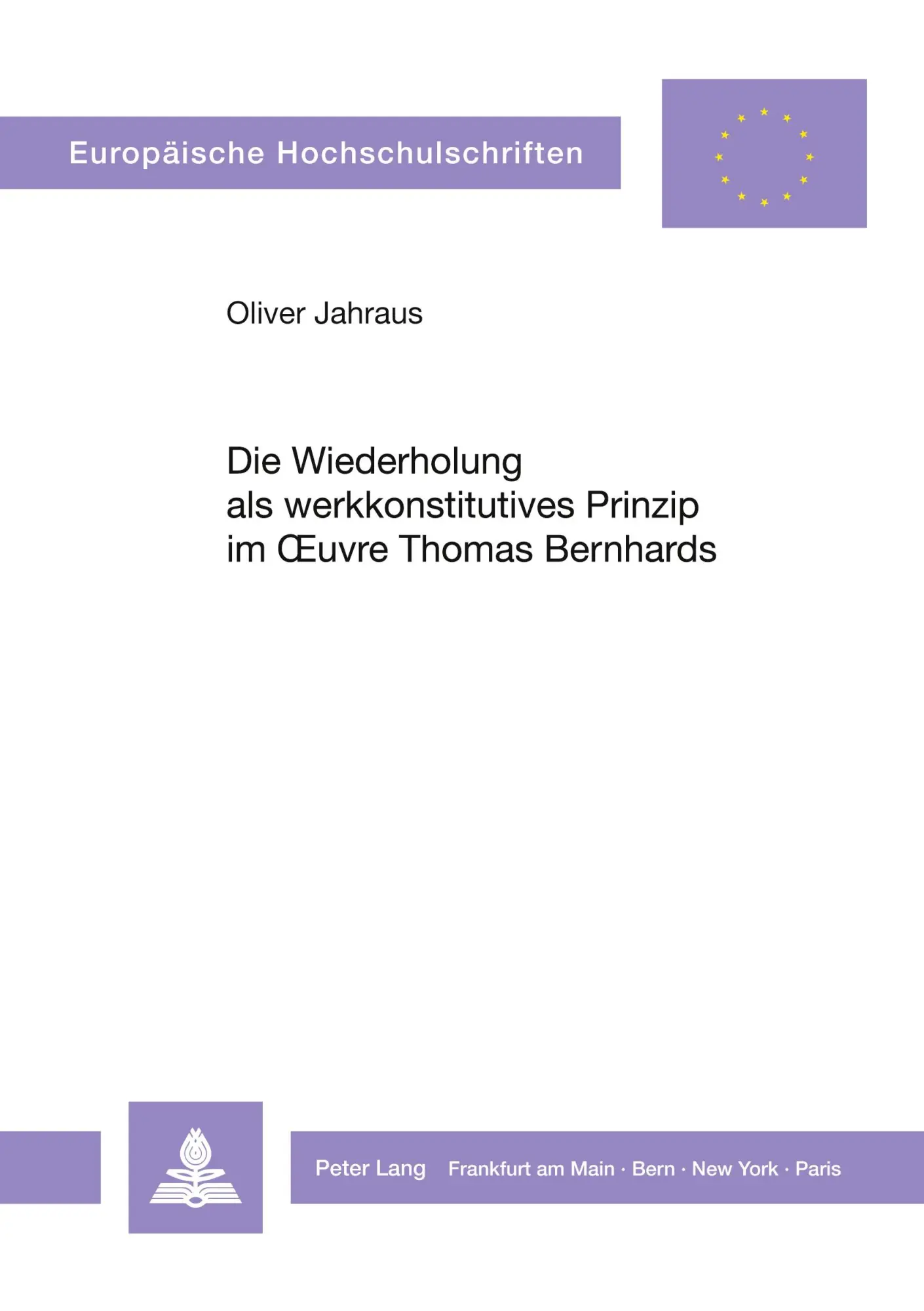 Die Wiederholung als werkkonstitutives Prinzip im Oeuvre Thomas Bernhards (Europäische Hochschulschriften - Reihe I)