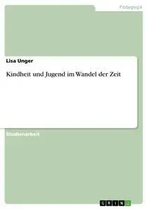 Cover: 9783638917728 | Kindheit und Jugend im Wandel der Zeit | Lisa Unger | Taschenbuch