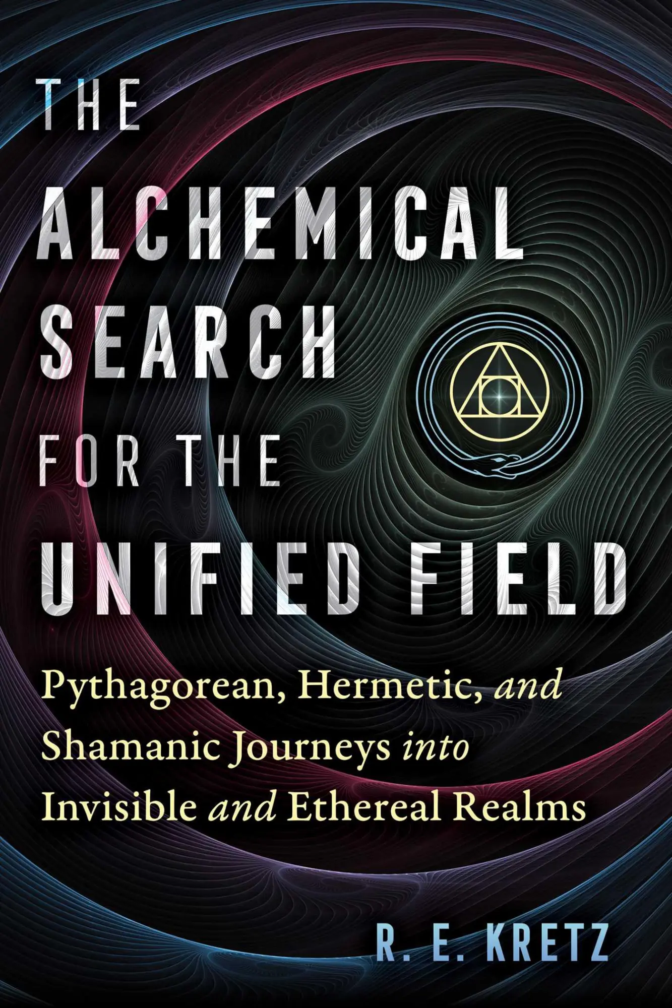 Cover: 9781644117828 | The Alchemical Search for the Unified Field | R E Kretz | Taschenbuch