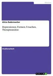 Cover: 9783668227828 | Depressionen. Formen, Ursachen, Therapieansätze | Alicia Radermacher