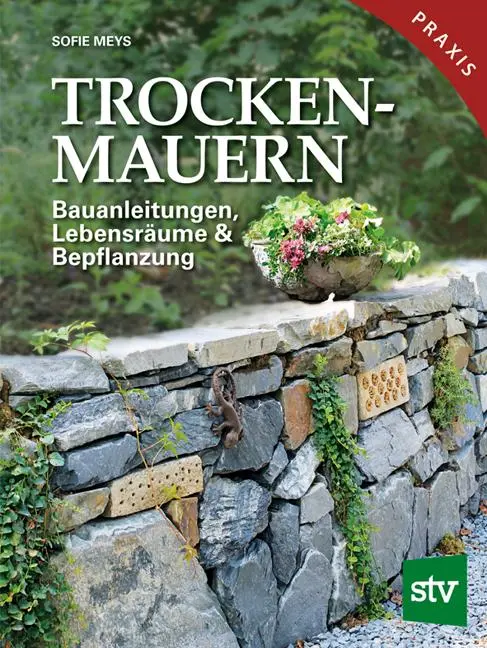 Cover: 9783702017828 | Trockenmauern | Bauanleitungen, Lebensräume &amp; Bepflanzung, Praxisbuch