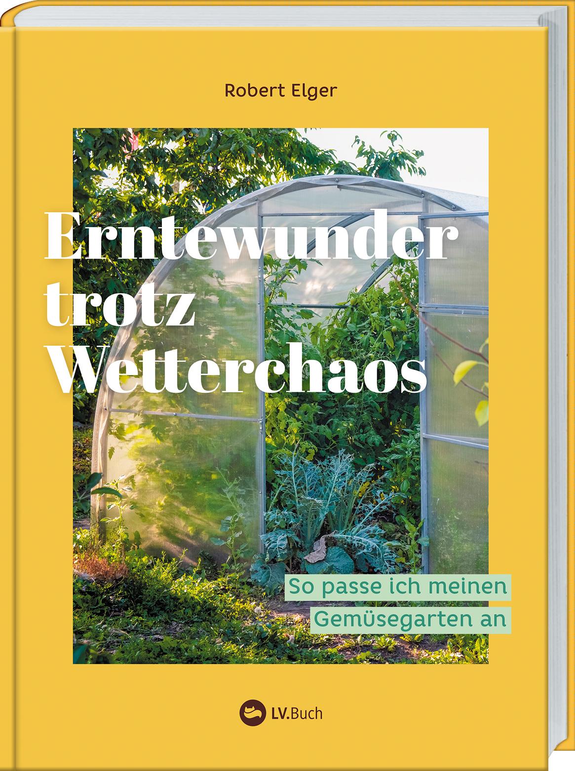Cover: 9783784357928 | Erntewunder trotz Wetterchaos | Robert Elger | Buch | 144 S. | Deutsch