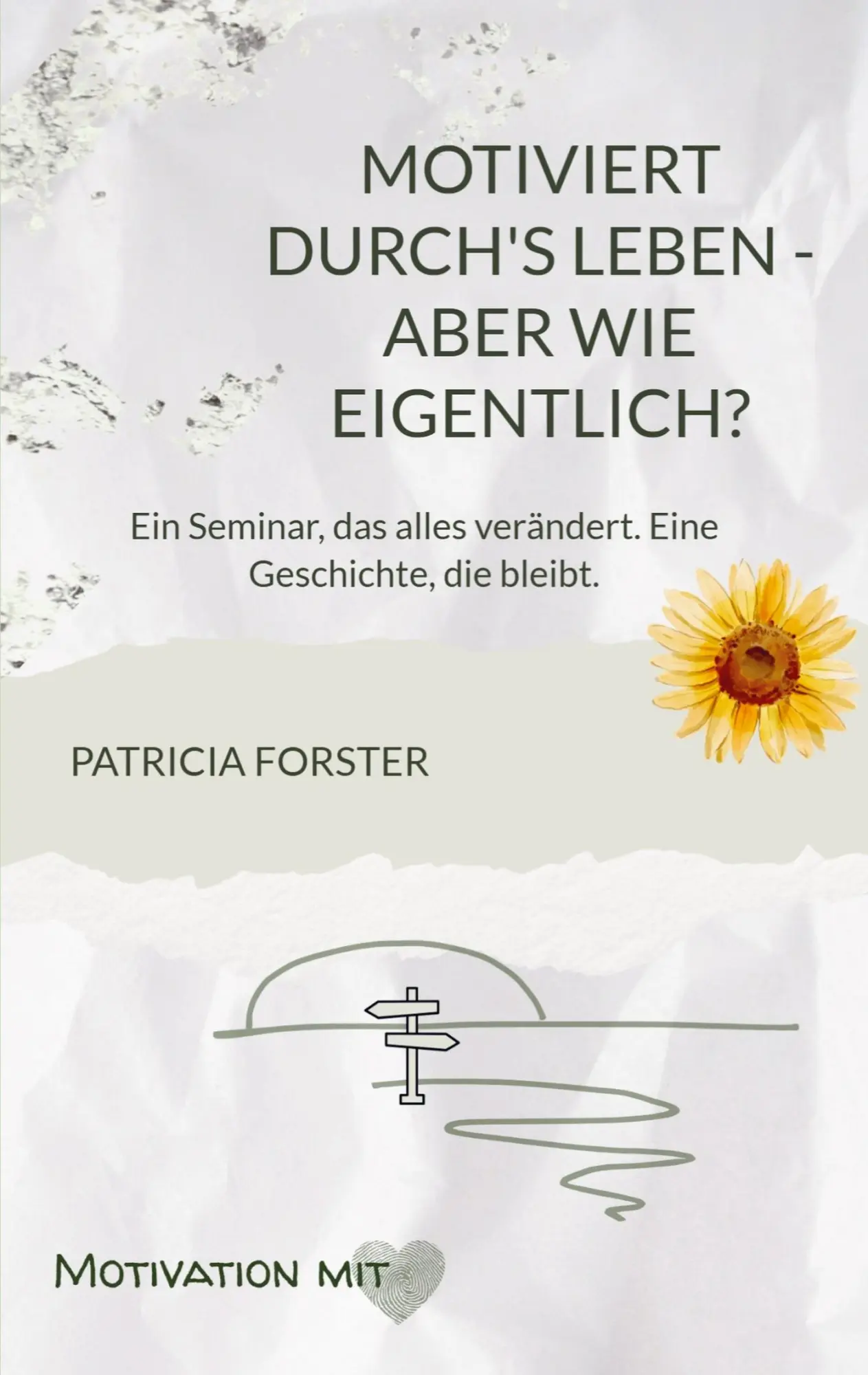 Cover: 9789403807928 | Motiviert durch's Leben - aber wie eigentlich? | Patricia Forster