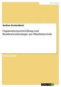 Cover: 9783638718028 | Organisationsentwicklung und Bombenwurfstrategie aus Mitarbeitersicht