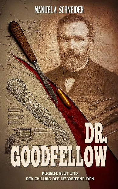 Cover: 9783964038128 | Dr. Goodfellow - Kugeln, Blut und der Chirurg der Revolverhelden