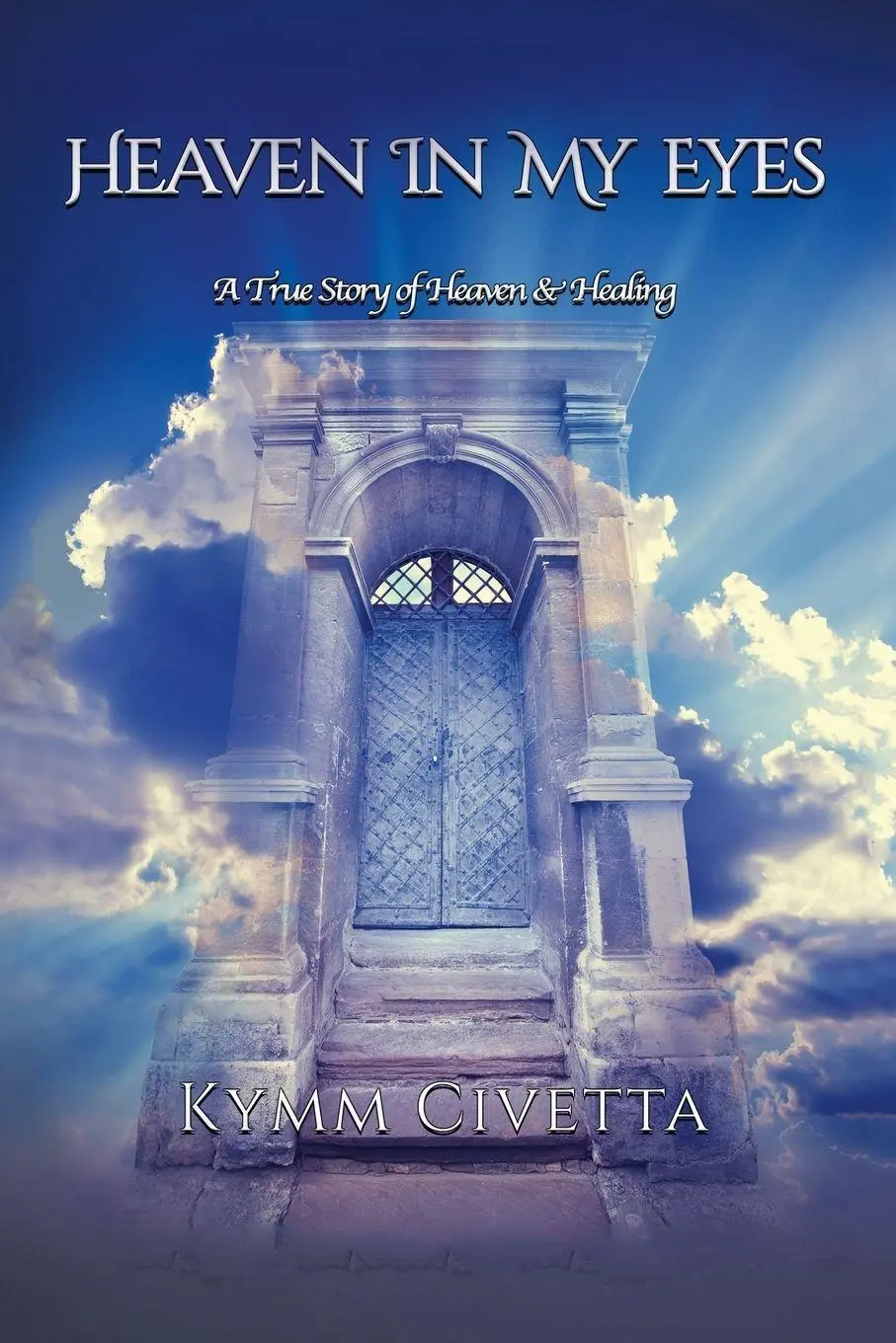 Cover: 9798765228128 | Heaven in My Eyes | A True Story of Heaven and Healing | Kymm Civetta