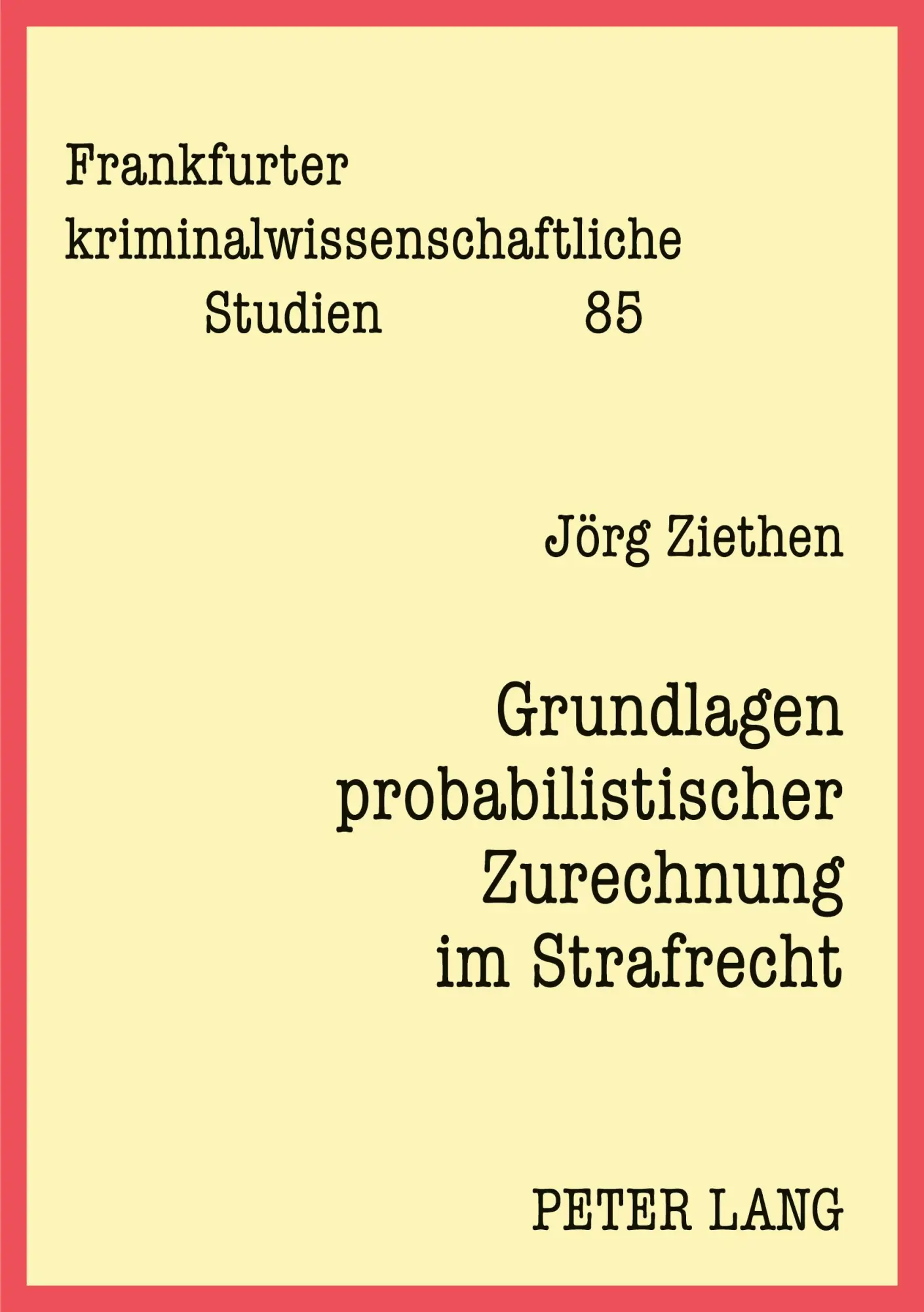 Grundlagen probabilistischer Zurechnung im Strafrecht (Frankfurter kriminalwissenschaftliche Studien)