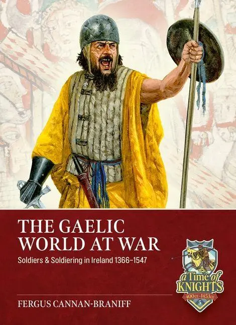 Cover: 9781804518328 | The Gaelic World at War | Soldiers &amp; Soldiering in Ireland 1366-1547