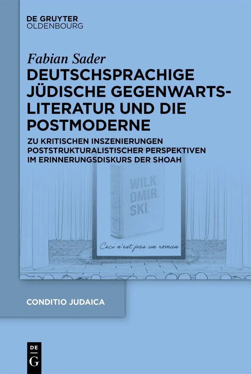 Deutschsprachige jüdische Gegenwartsliteratur und die Postmoderne: Zu kritischen Inszenierungen poststrukturalistischer Perspektiven im Erinnerungsdiskurs der Shoah (Conditio Judaica, 101)