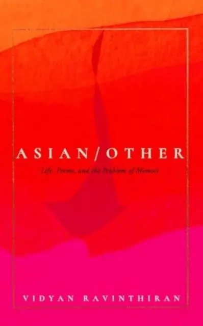Cover: 9781785788628 | Asian/Other | Life, Poems, and the Problem of Memoir | Ravinthiran