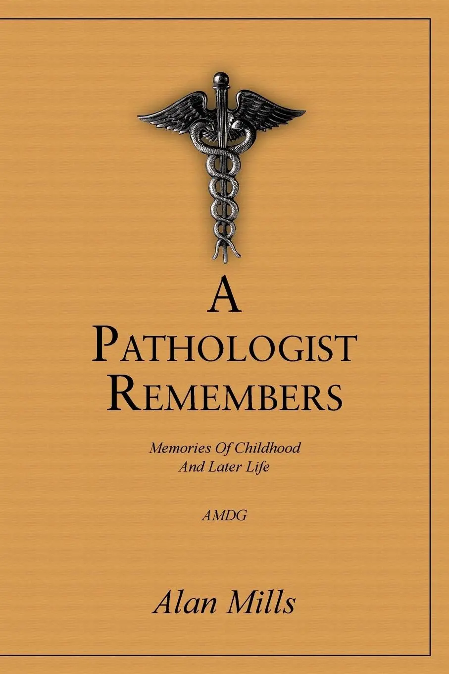 Cover: 9781491878828 | A Pathologist Remembers | Memories of Childhood and Later Life | Mills