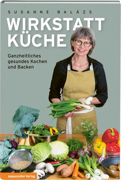 Cover: 9783858828828 | Wirkstatt Küche | Ganzheitliches gesundes Kochen und Backen | Balázs